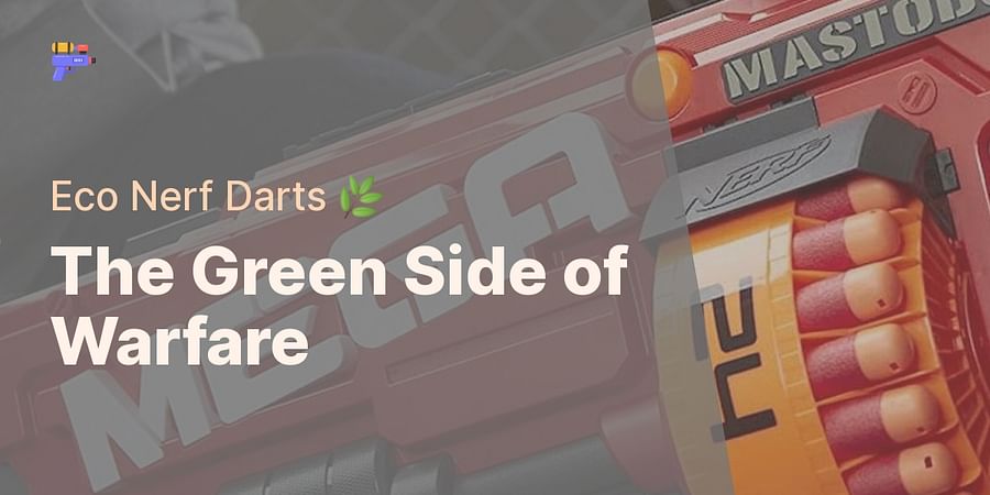 The Green Side of Warfare - Eco Nerf Darts 🌿