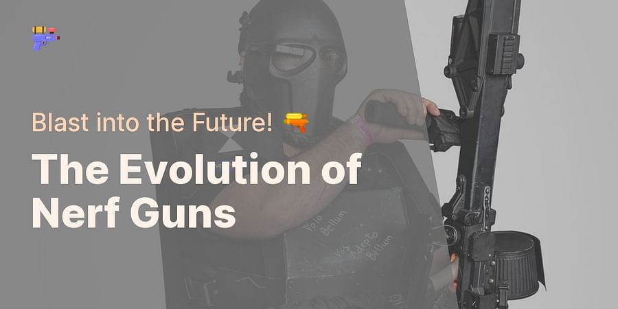 The Evolution of Nerf Guns - Blast into the Future! 🔫