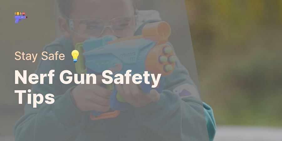 Nerf Gun Safety Tips - Stay Safe π‘