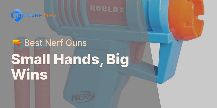 Small Hands, Big Wins - 🔫 Best Nerf Guns