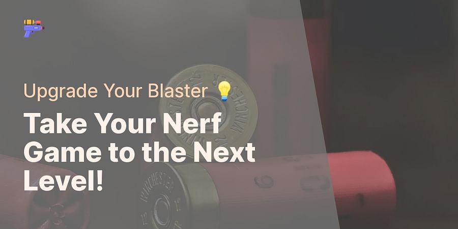 Take Your Nerf Game to the Next Level! - Upgrade Your Blaster π‘