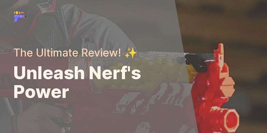 Unleash Nerf's Power - The Ultimate Review! ✨