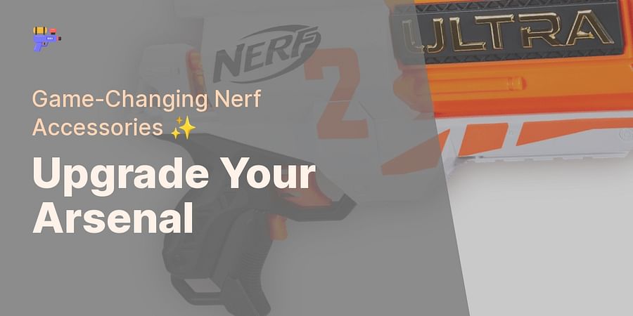 Upgrade Your Arsenal - Game-Changing Nerf Accessories ✨